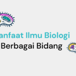 Manfaat Ilmu Biologi di Berbagai Bidang