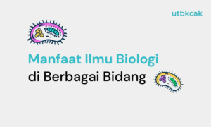 Manfaat Ilmu Biologi di Berbagai Bidang
