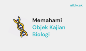 Memahami Objek Kajian Biologi