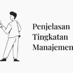 Penjelasan Tingkatan Manajemen