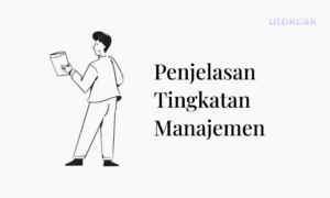 Penjelasan Tingkatan Manajemen